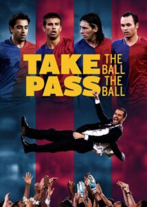 Take the Ball Pass the Ball The Making of the Greatest Team in the World